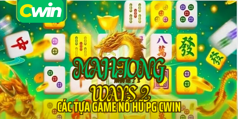 các tựa game nổ hũ pg cwin