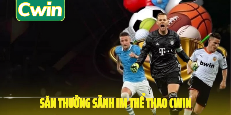 Săn thưởng sảnh im thể thao cwin