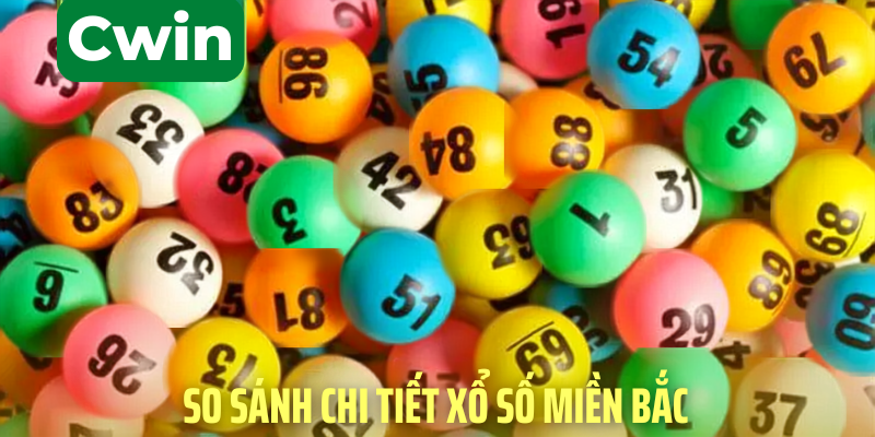 so sánh chi tiết xổ số miền bắc