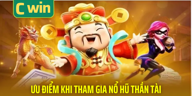 Ưu điểm khi tham gia nổ hũ thần tài